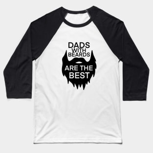 Dads with Beards are the Best t-shirt Baseball T-Shirt